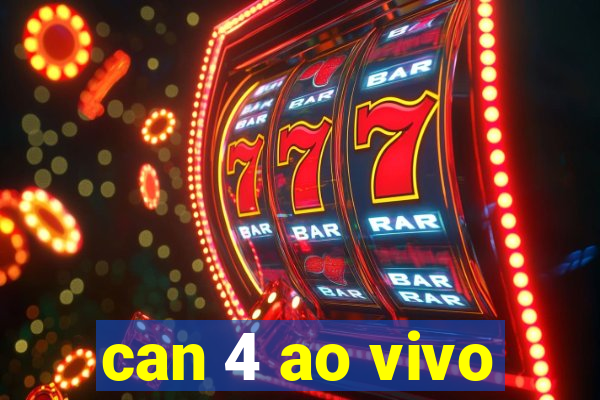 can 4 ao vivo